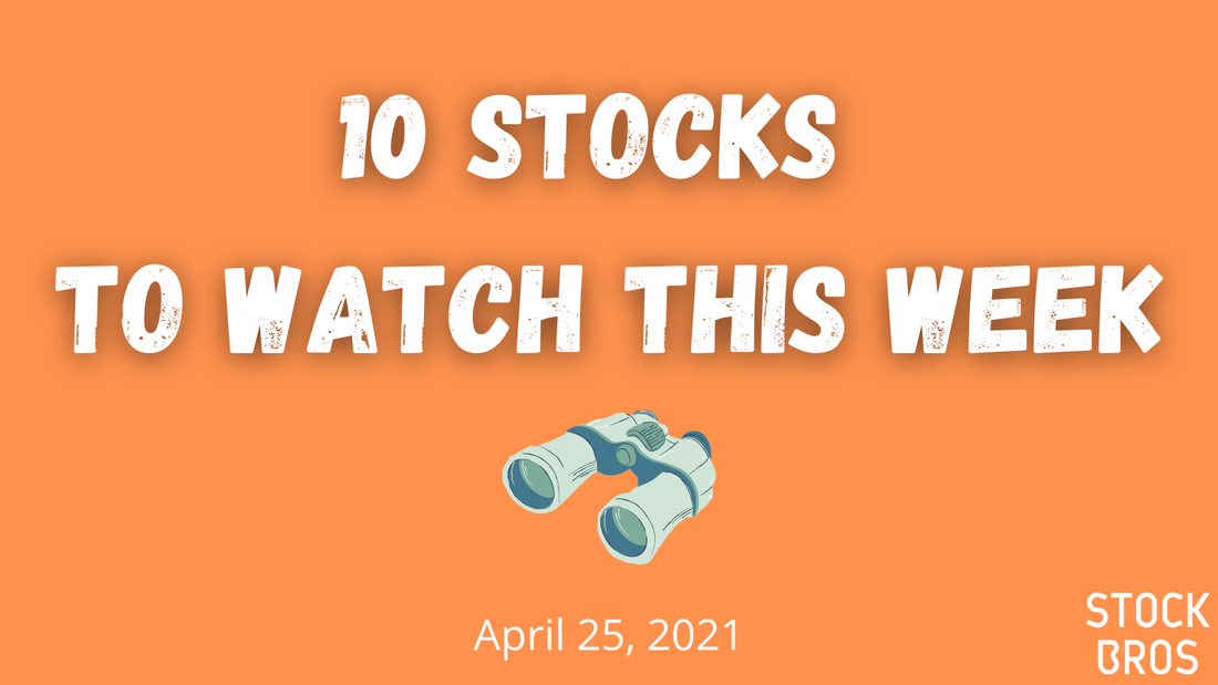 10 Stocks to Watch This Week - April 25, 2021