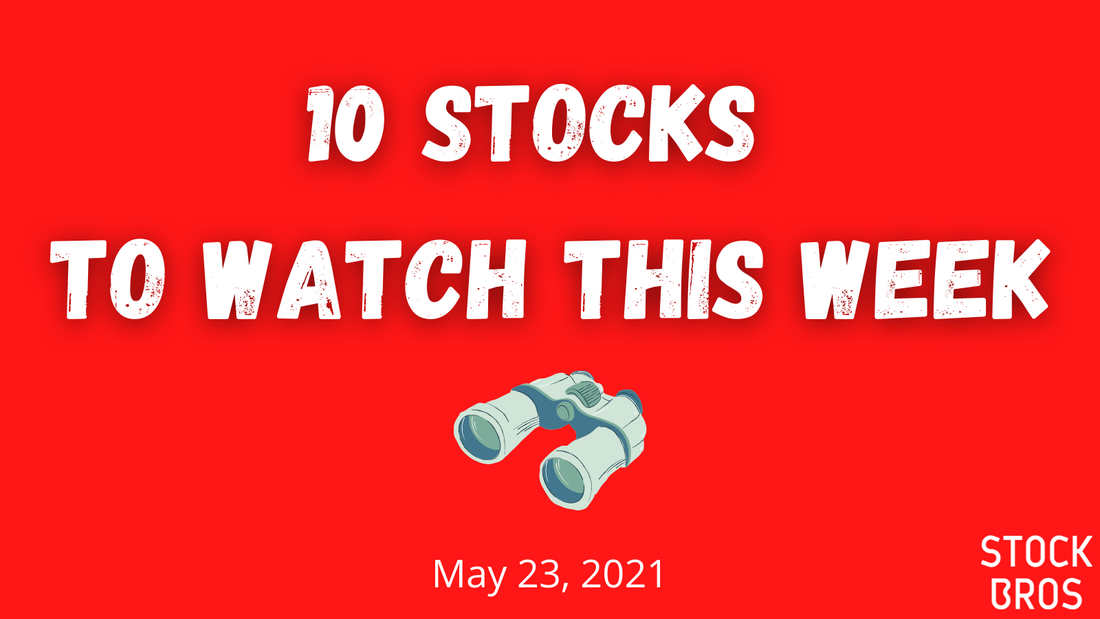 10 Stocks to Watch This Week - May 23, 2021