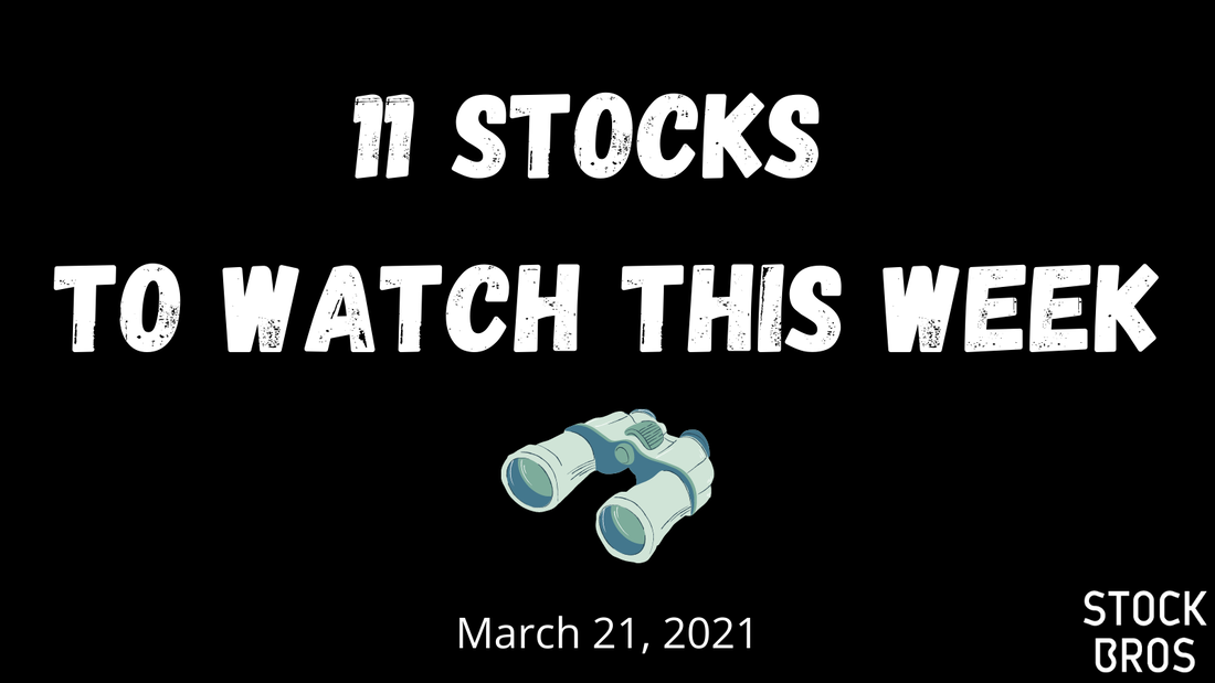 11 Stocks to Watch This Week - March 21, 2021