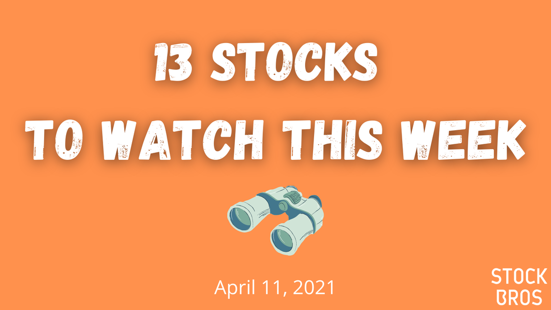 13 Stocks to Watch This Week - April 11, 2021