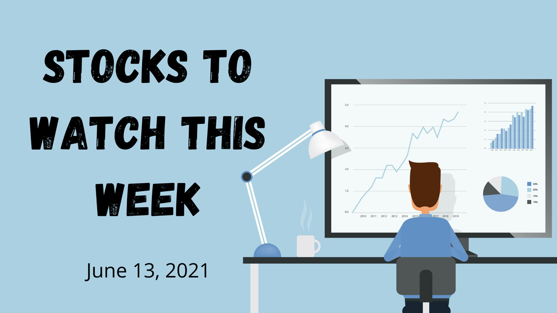 Stocks to Watch This Week - June 13, 2021